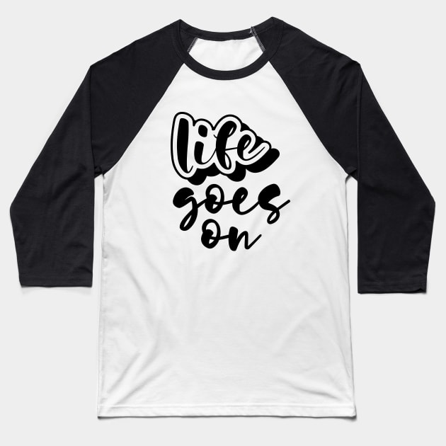 Life Goes On Baseball T-Shirt by yokunaidesigns